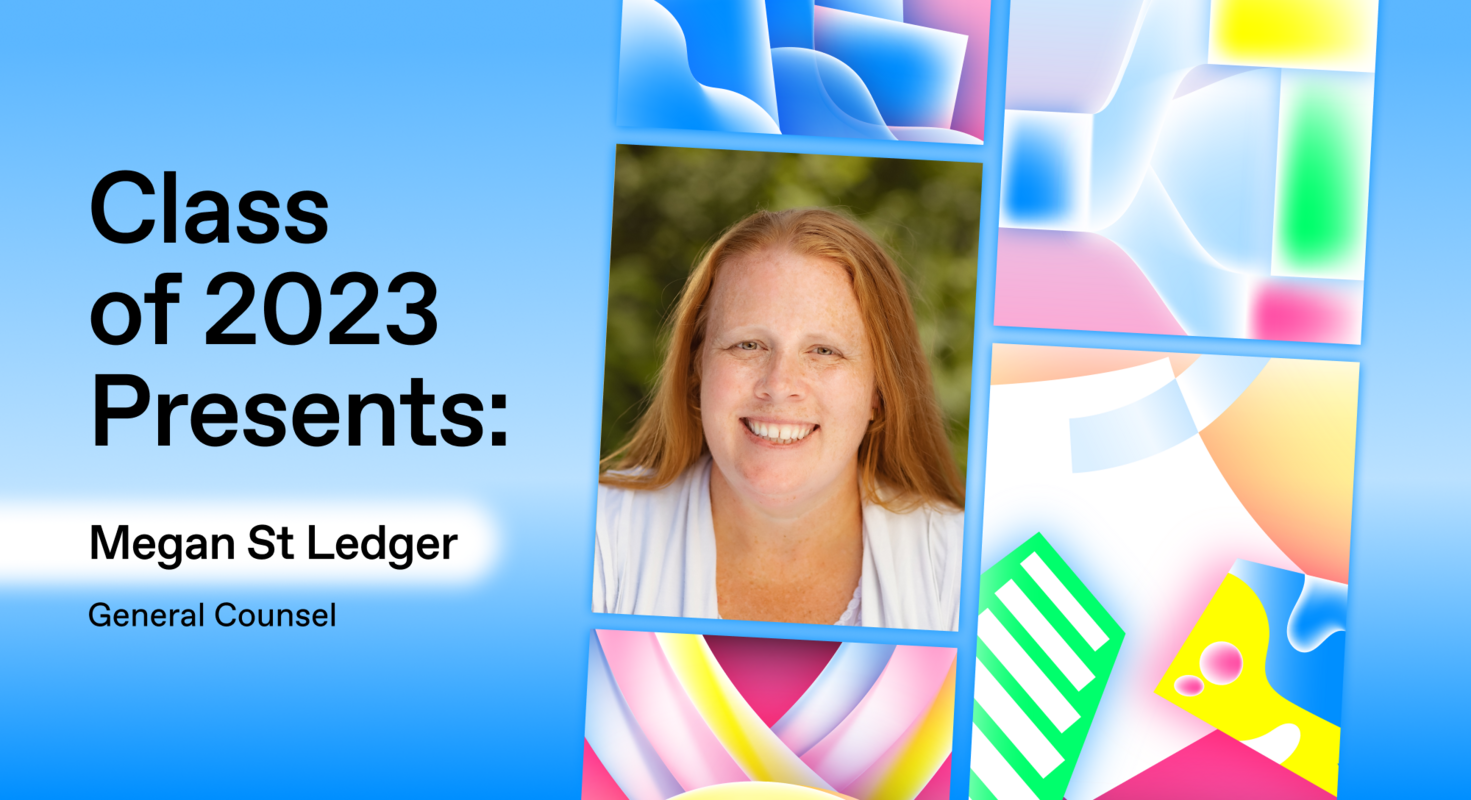 Class of 2023 Presents: Megan St Ledger, General Counsel