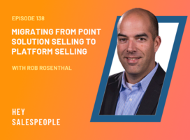 Migrating From Point Solution Selling to Platform Selling with Rob Rosenthal