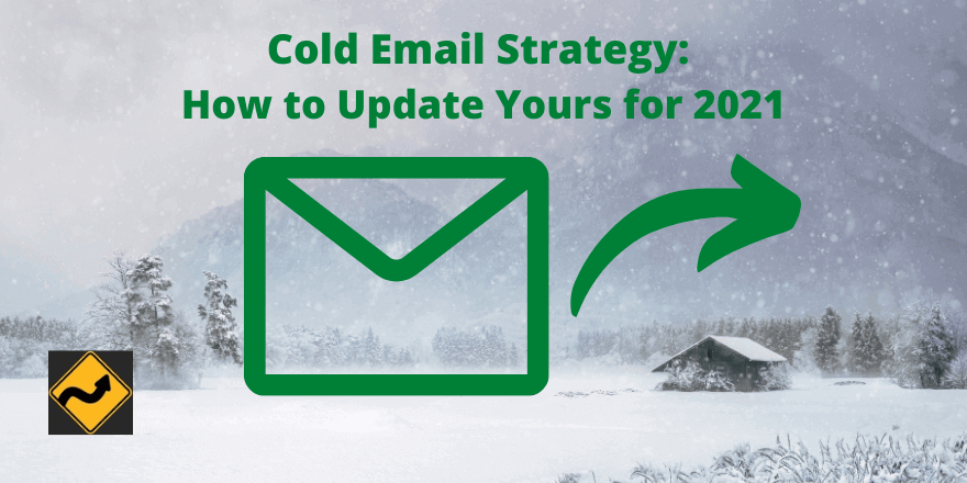 Cold Email Strategy: How to Update Yours for 2021