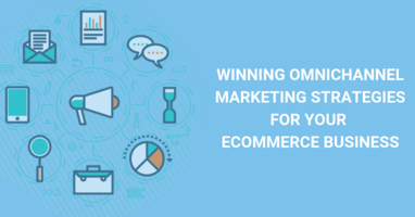 7 Killer Omnichannel Marketing Strategies You Can Use for Your E-commerce Business