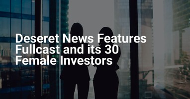 Deseret News Features Fullcast and its 30 Female Investors