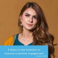 Six Ways to Use Analytics to Boost Customer Engagement