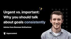 Urgent vs. important: Prioritize talking about goals
