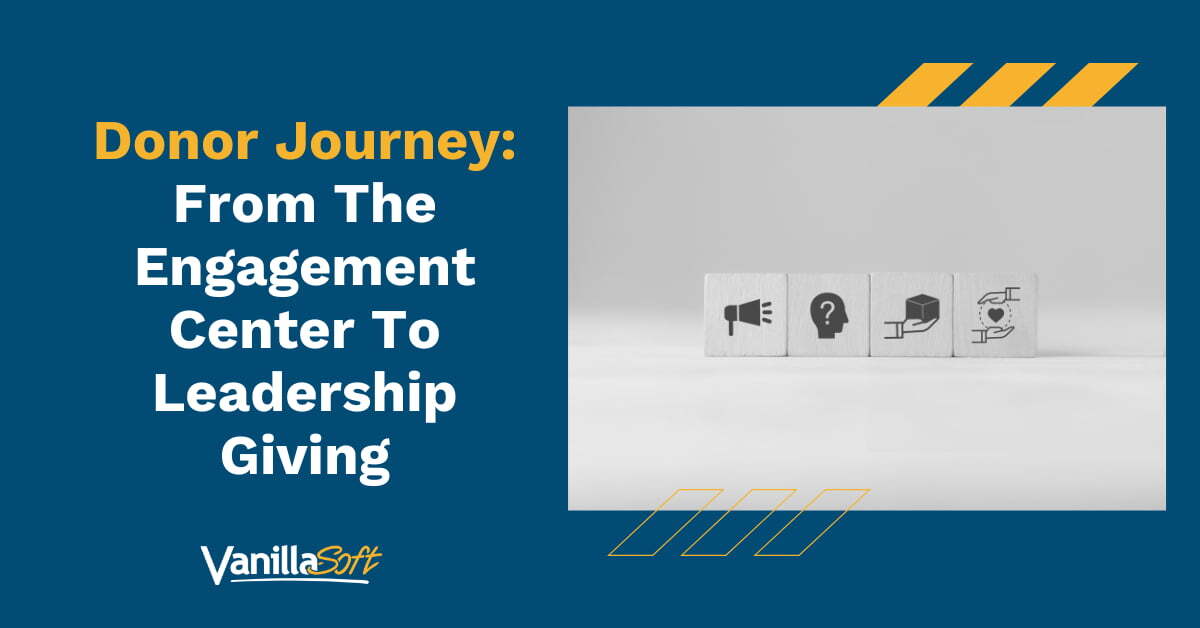 Donor Journey: From The Engagement Center To Leadership Giving