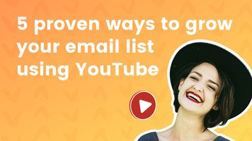 5 Proven Ways to Grow Your Email List Using YouTube
