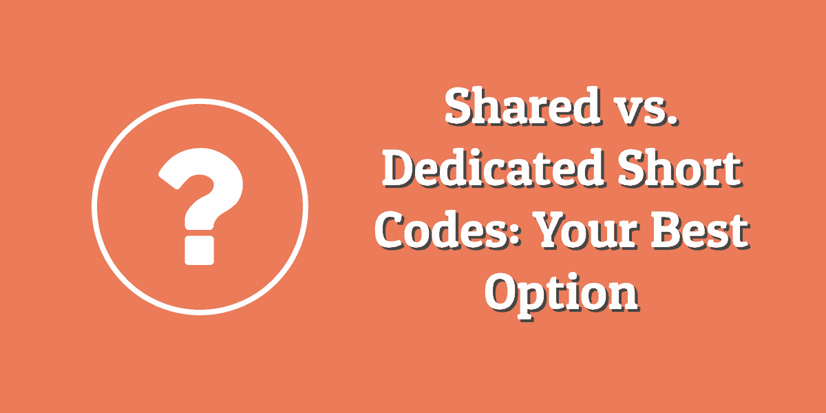 Shared vs. Dedicated Short Codes: Your Best Option