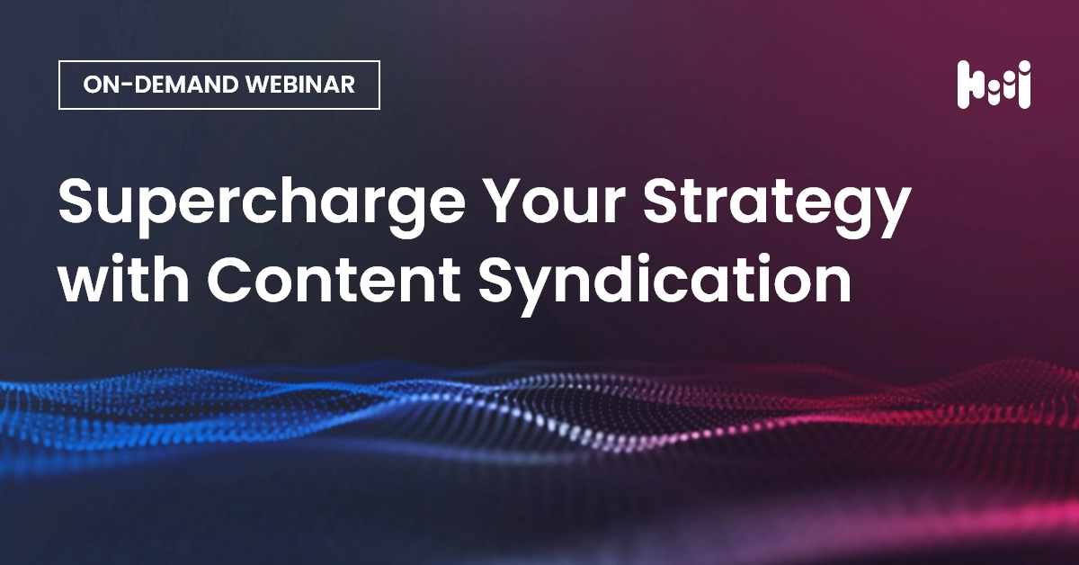 Webinar Recap: Supercharge Your Strategy with Content Syndication 