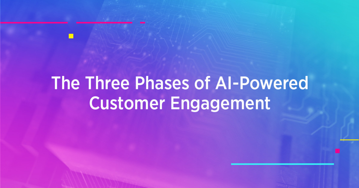 The Three Phases of AI-Powered Customer Engagement
