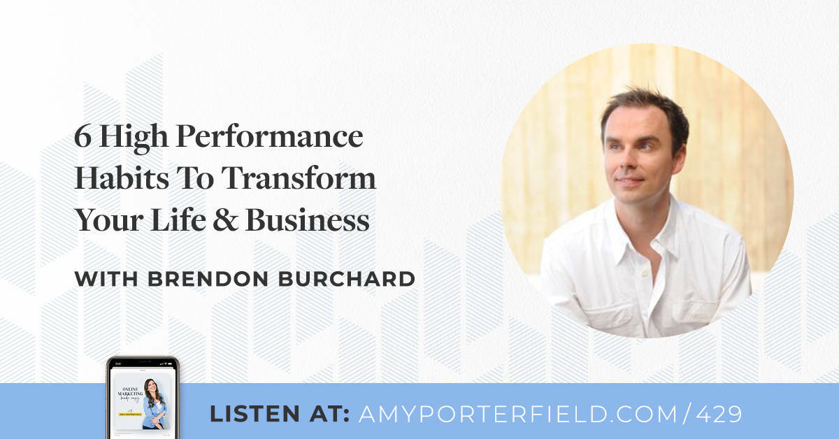 #429: 6 High Performance Habits To Transform Your Life & Business with Brendon Burchard 