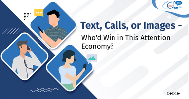 Text, Calls, or Images – Who'd Win in This Attention Economy?