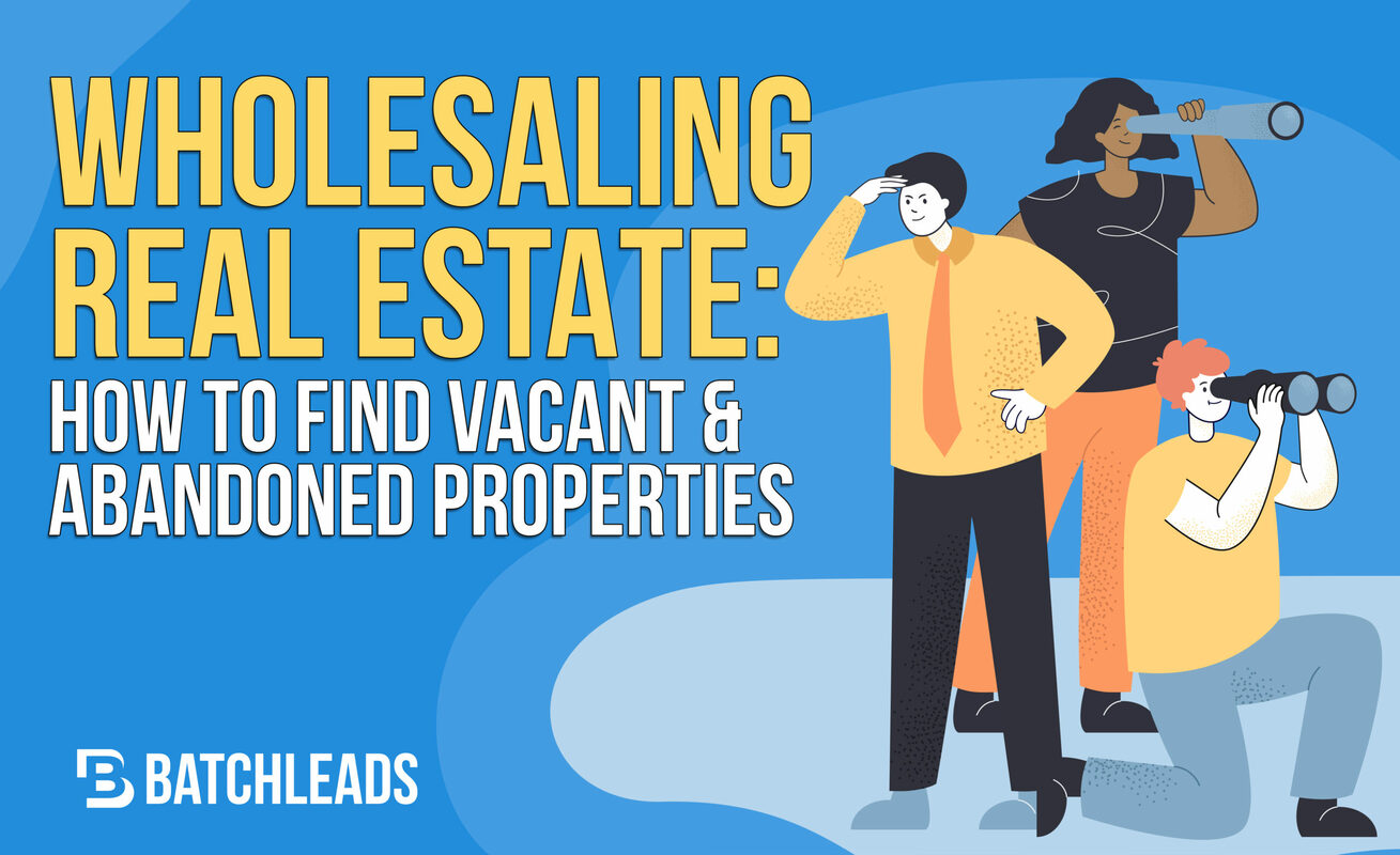 Wholesaling Real Estate: How To Find Vacant Abandoned Properties