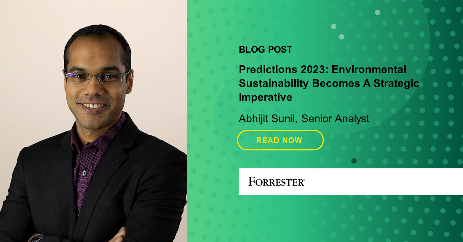 Predictions 2023: Environmental Sustainability Becomes A Strategic Imperative, Ushering In A Green Market Revolution