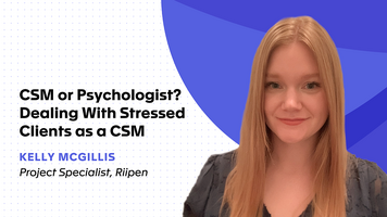 CSM or Psychologist? Dealing With Stressed Clients as a CSM