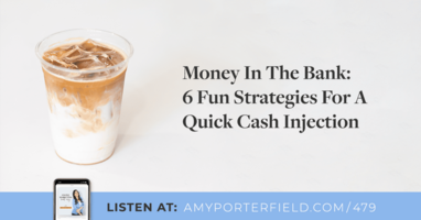 #479: Money In The Bank: 6 Fun Strategies For A Quick Cash Injection 
