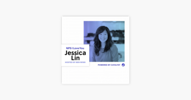 ‎NPS I Love You: A Customer Success Podcast by Catalyst: E02-  Customer Success From The Investor Perspective (With Work-Bench Co-Founder & General Partner, Jessica Lin) on Apple Podcasts