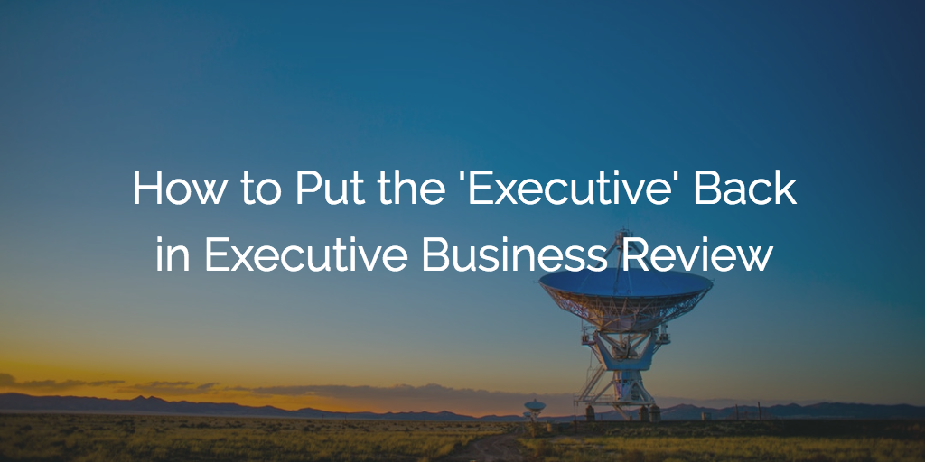 How to Put the 'Executive' Back in Executive Business Review | Customer Success and Product Experience Software | Gainsight