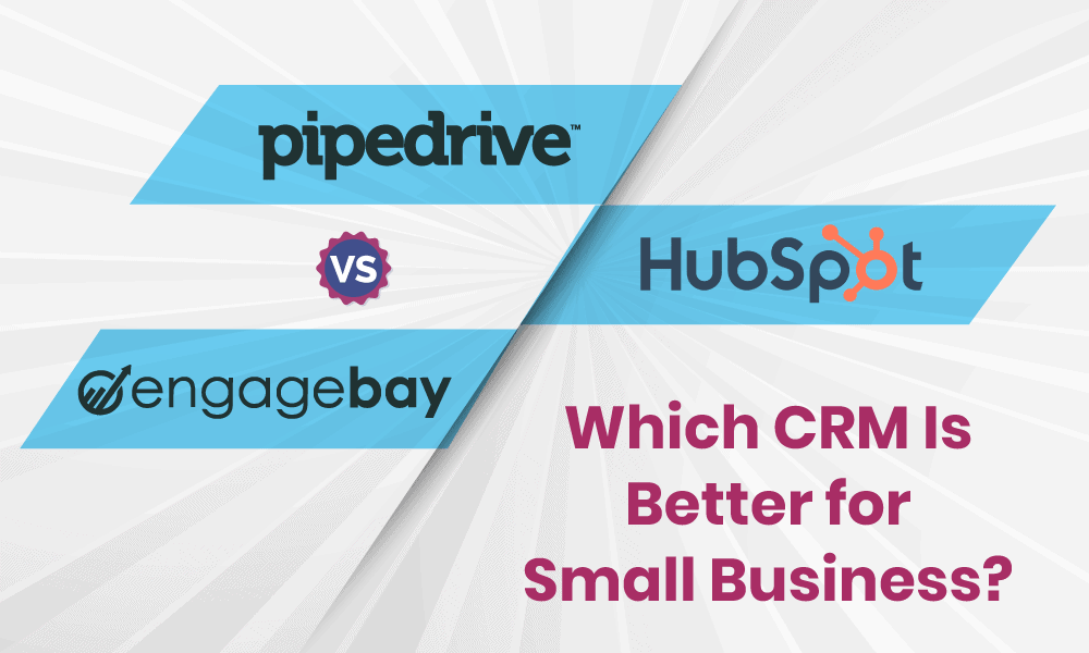Pipedrive vs HubSpot vs EngageBay: Which CRM Is Smarter & Better?