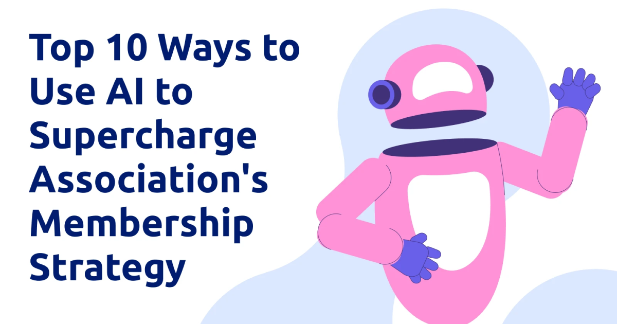 Top 10 Ways to Use AI to Supercharge Association's Membership Strategy