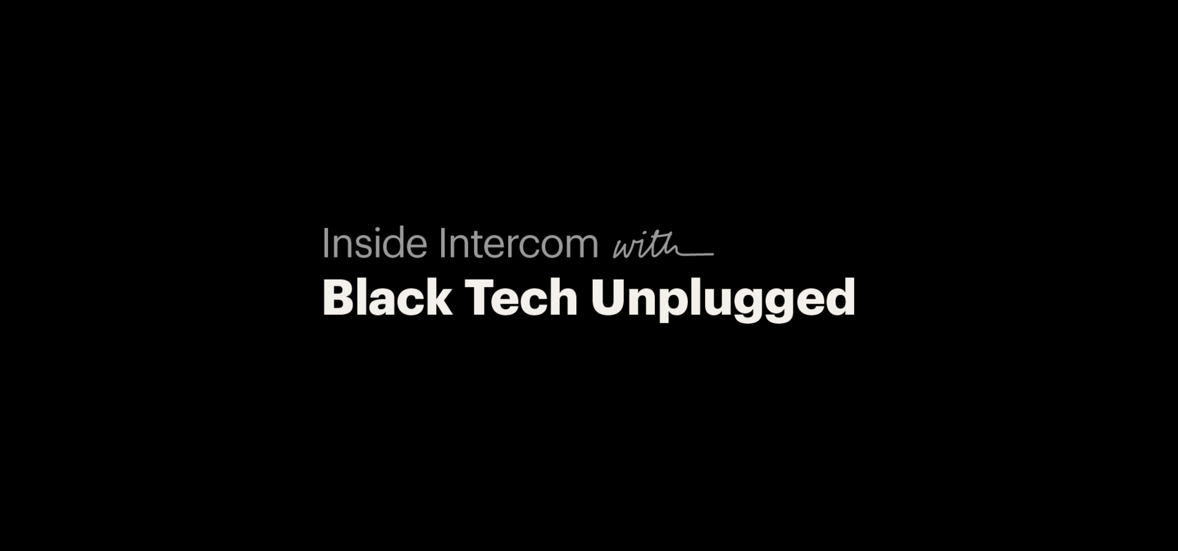 Inside Intercom X Black Tech Unplugged | Inside Intercom
