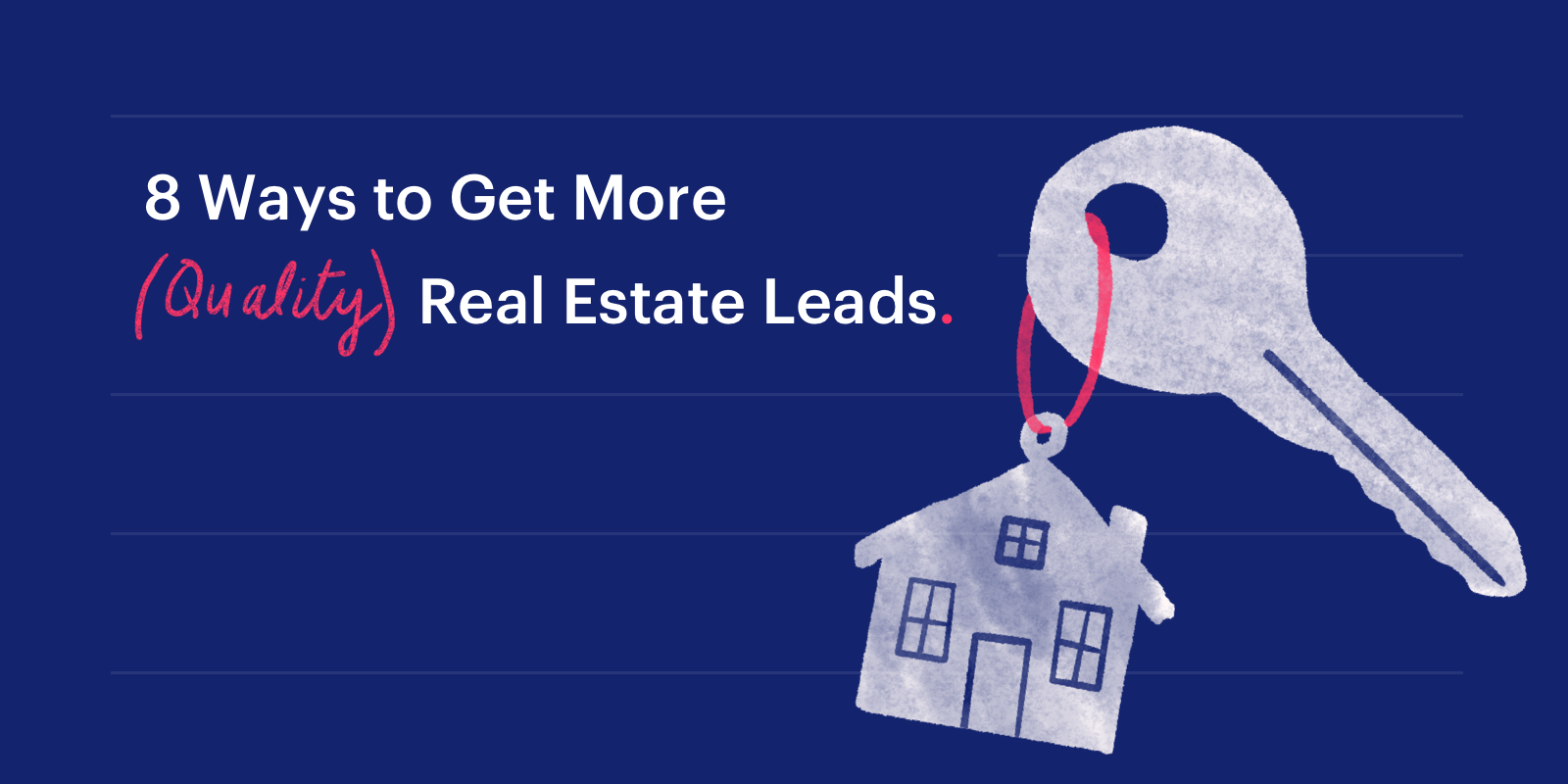 8 Ways to Get More (Quality) Real Estate Leads