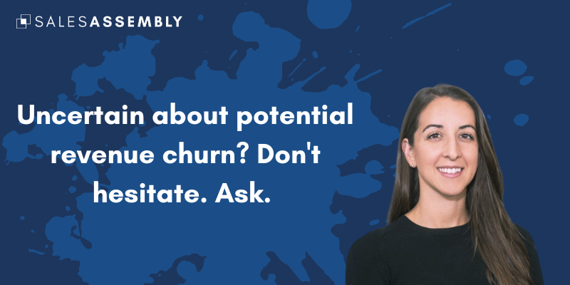 Uncertain about potential revenue churn? Don't hesitate. Ask.