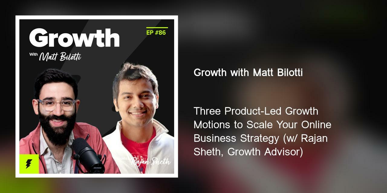 Three Product-Led Growth Motions to Scale Your Online Business Strategy (w/ Rajan Sheth, Growth Advisor)