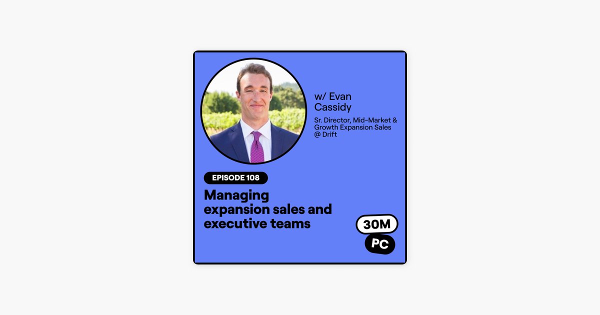 108: Managing expansion sales and executive teams (Evan Cassidy, Sr. Director, Mid-Market & Growth Expansion Sales @ Drift)