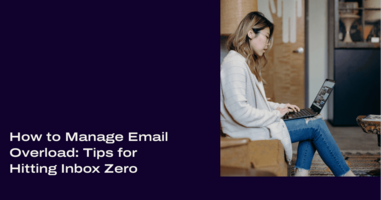 How to Manage Email Overload: Tips for Hitting Inbox Zero