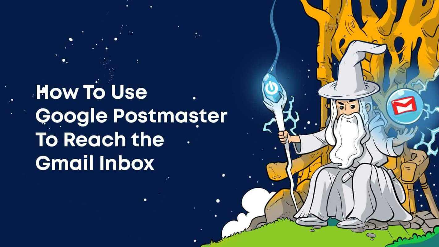 How to Use Google Postmaster Tools to Reach the Gmail Inbox