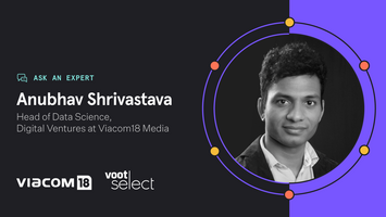 Ask an expert: Anubhav Shrivastava of Viacom18 Media on how data sophistication feeds a cycle of user value and growth