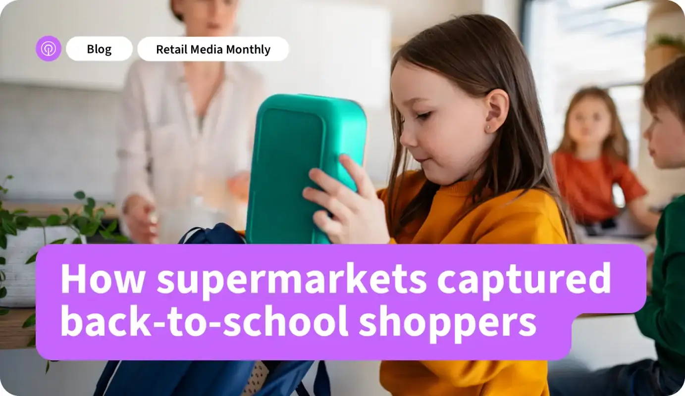 Retail Media Monthly: How Supermarkets Captured Back-to-School Shoppers