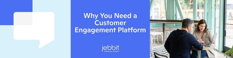 Why You Need a Customer Engagement Platform