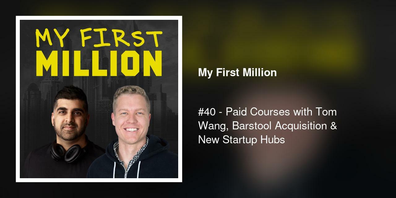 #40 - Paid Courses with Tom Wang, Barstool Acquisition & New Startup Hubs