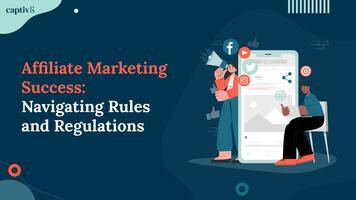 Affiliate Marketing Success: Navigating Rules and Regulations
