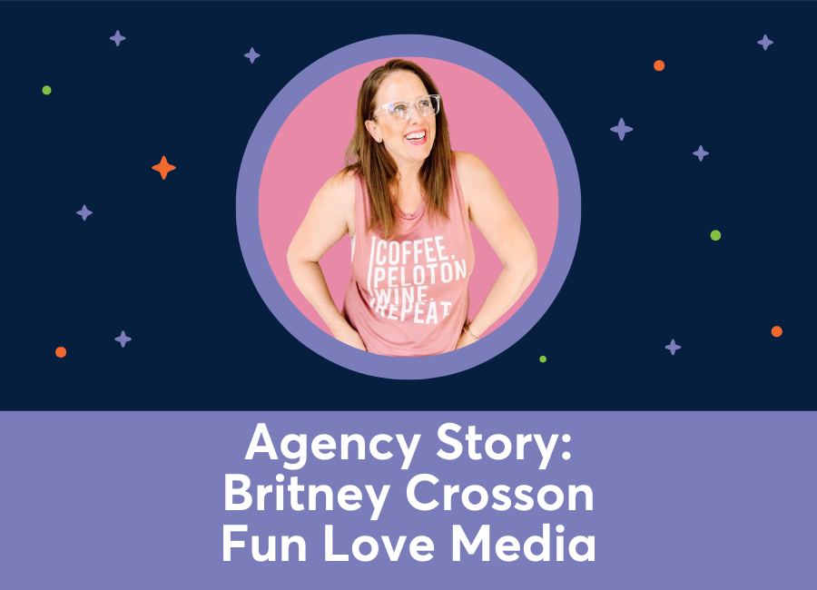 Agency Story: Britney Crosson, Fun Love Media