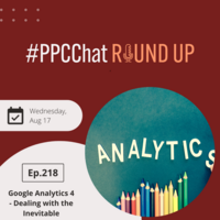 Google Analytics 4 - Dealing with the Inevitable | EP218 PPCChat Roundup | by Anu Adegbola