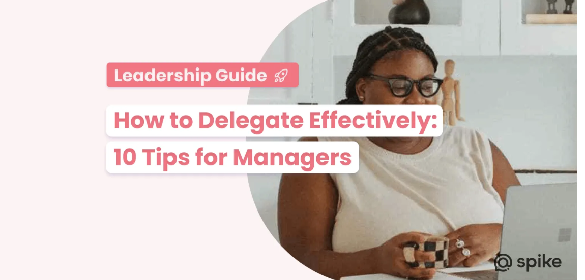 How to Delegate Effectively: 10 Tips for Managers