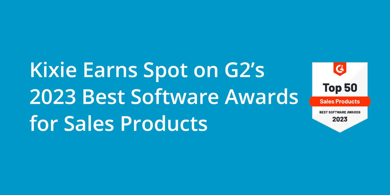 Kixie Earns Spot on G2's 2023 Best Software Awards for Sales Products