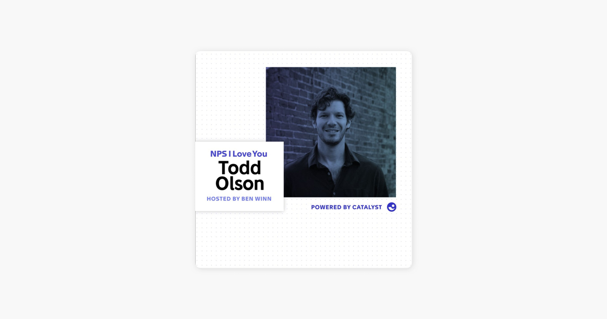 ‎NPS I Love You: A Customer Success Podcast by Catalyst: E09- The Product-Led Organization (With Pendo CEO, Todd Olson) on Apple Podcasts