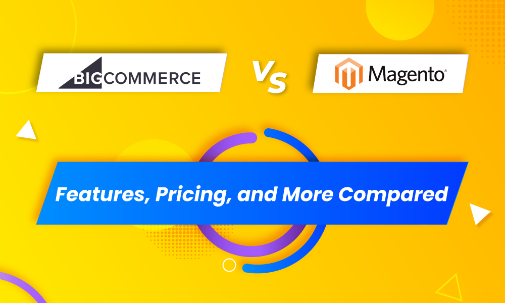 BigCommerce vs Magento: Features, Pricing, and More Compared