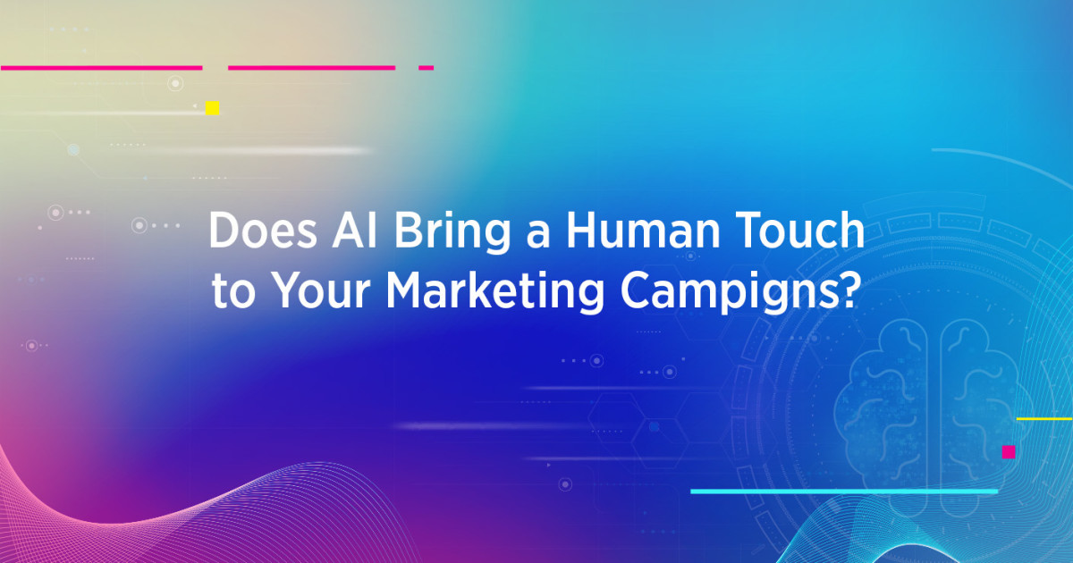Does AI Bring a Human Touch to Your Marketing Campaigns?