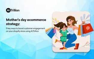 The Ultimate Mother's Day Marketing Guide for Shopify Sellers: 5 Key Strategies to Boost Customer Engagement and Sales with AiTrillion