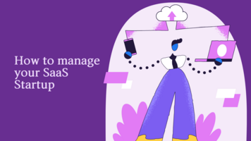 How to manage your SaaS Startup when it begins to scale?