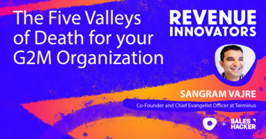 The Five Valleys of Death for your G2M Organization