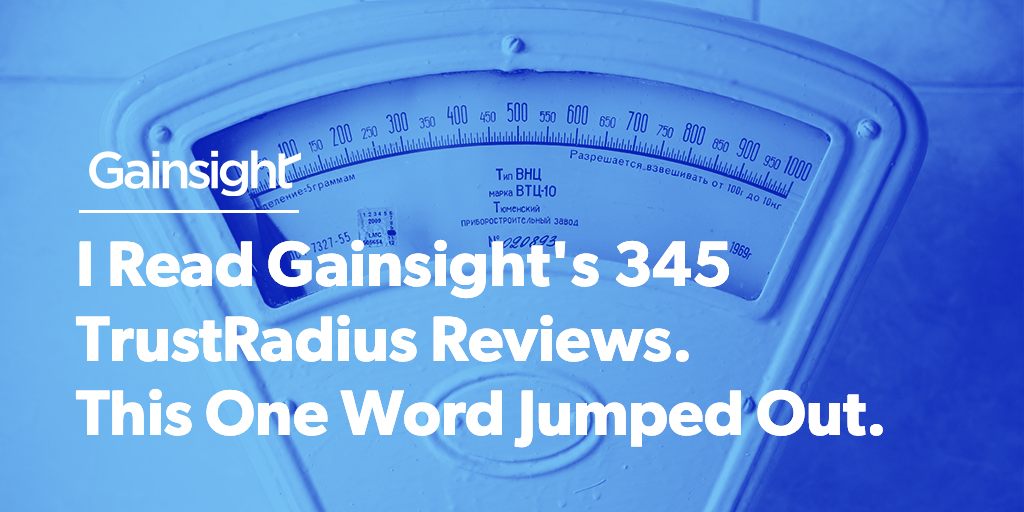 I Read Gainsight's 345 TrustRadius Reviews. This One Word Jumped Out. | Customer Success and Product Experience Software | Gainsight