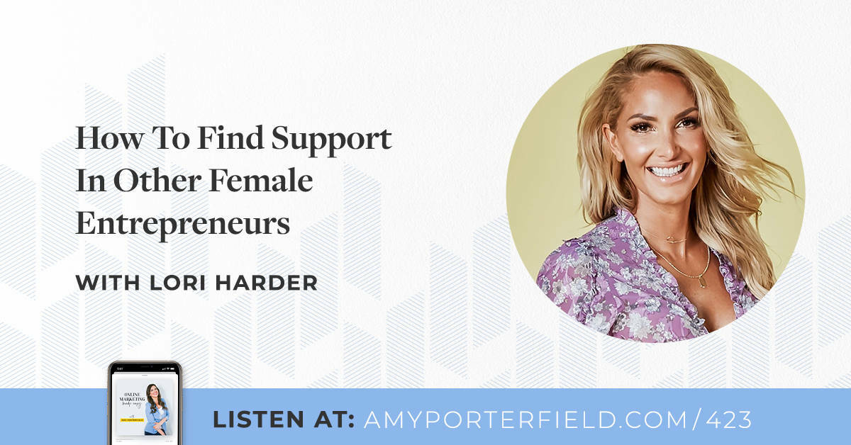 #423: How To Find Support In Other Female Entrepreneurs With Lori Harder 
