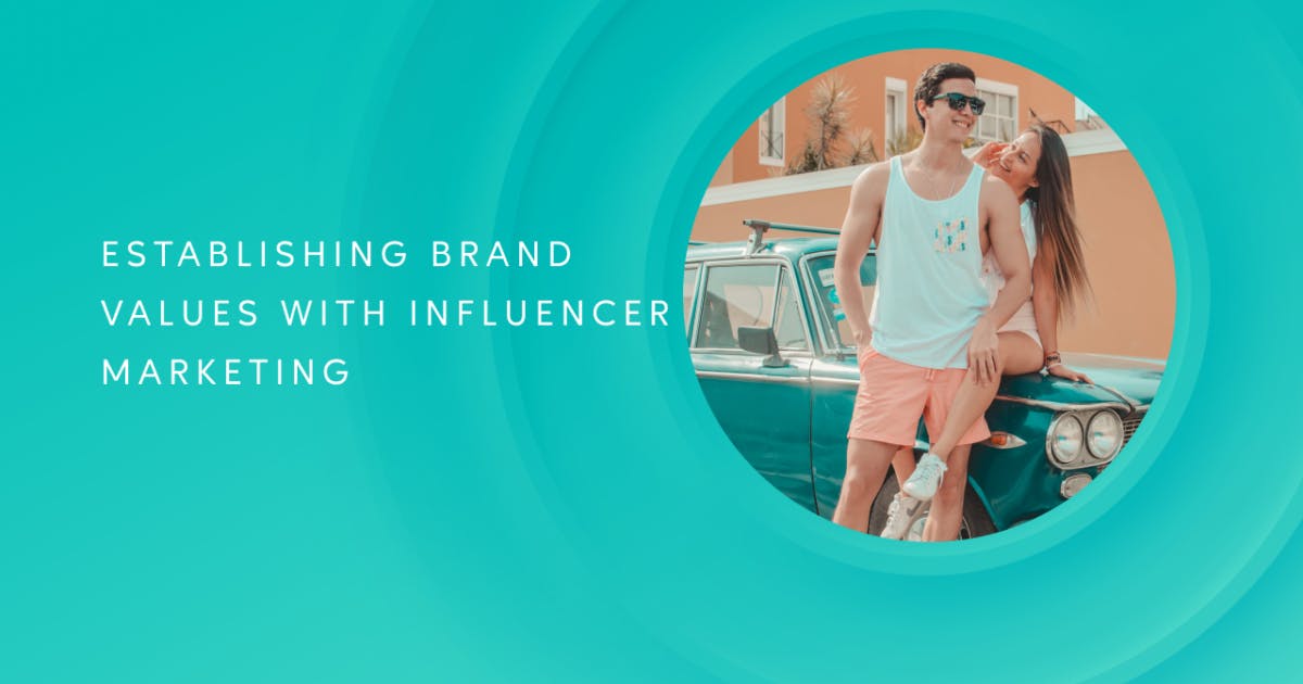 How to Establish Brand Values Through Influencer Partnerships