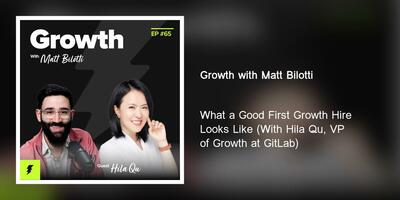 What a Good First Growth Hire Looks Like (With Hila Qu, VP of Growth at GitLab)