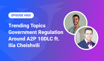 005: Trending Topics – Government Regulation Around A2P 10DLC ft. Ilia Cheishvili