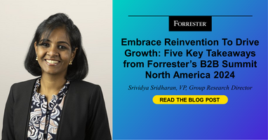 Embrace Reinvention To Drive Growth: Five Key Takeaways From Forrester's B2B Summit North America 2024